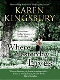 Where Yesterday Lives: Sometimes Todays Answers Are Hidden . . . (Paperback)