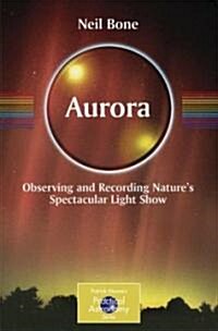 Aurora: Observing and Recording Natures Spectacular Light Show (Paperback)