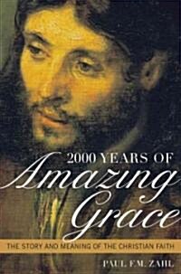 2000 Years of Amazing Grace: The Story and Meaning of the Christian Faith (Hardcover)