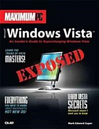 Maximum PC Microsoft Windows Vista Exposed: An Insiders Guide to Supercharging Windows Vista (Paperback)
