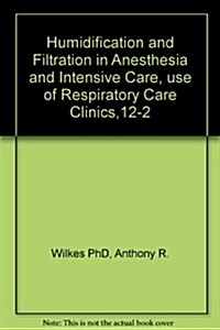 Humidification and Filtration in Anesthesia and Intensive Care, an Issue of Respiratory Care Clinics (Paperback)