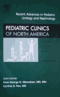 Recent Advances in Pediatric Urology and Nephrology, an Issue of Pediatric Clinics (Hardcover, 1st)