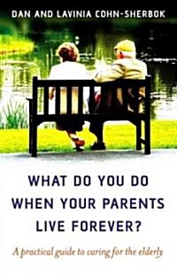 What do you do when your parents live forever? – A practical guide to caring for the elderly (Paperback)