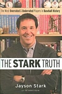 The Stark Truth: The Most Overrated and Underrated Players in Baseball History (Hardcover)