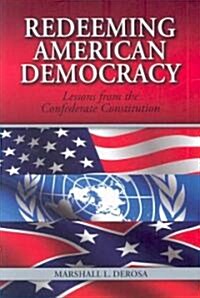 Redeeming American Democracy: Lessons from the Confederate Constitution (Hardcover)