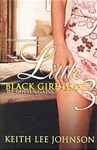 Little Black Girl Lost 3: Ill Gotten Gains (Paperback)