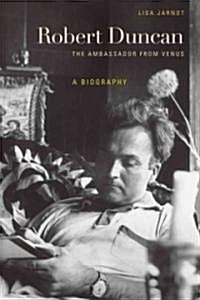 Robert Duncan: The Ambassador from Venus: A Biography (Hardcover)