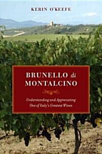 Brunello Di Montalcino: Understanding and Appreciating One of Italys Greatest Wines (Hardcover)