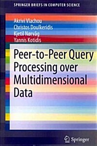 Peer-To-Peer Query Processing over Multidimensional Data (Paperback)