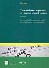 The Social Security Position of Irregular Migrant Workers : New Insights from National Social Security Law and International Law (Paperback)