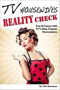 TV Housewives Reality Check: Fun & Games with TVs Most Popular Homemakers (Paperback)