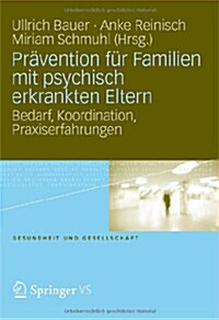 Pr?ention F? Familien Mit Psychisch Kranken Eltern: Bedarf, Koordination, Praxiserfahrung (Paperback, 2012)