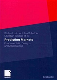 Prediction Markets: Fundamentals, Designs, and Applications (Paperback, 2012)