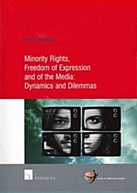 Minority Rights, Freedom of Expression and of the Media: Dynamics and Dilemmas (Paperback)