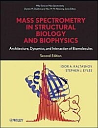 Mass Spectrometry in Structural Biology and Biophysics: Architecture, Dynamics, and Interaction of Biomolecules (Hardcover, 2, Revised)