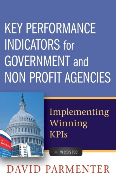 Key Performance Indicators for Government and Non Profit Agencies: Implementing Winning Kpis (Hardcover)