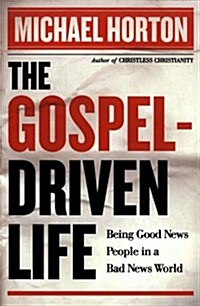 The Gospel-Driven Life: Being Good News People in a Bad News World (Paperback)