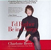 Id Rather Be in Charge Lib/E: A Legendary Business Leaders Roadmap for Achieving Pride, Power, and Joy at Work (Audio CD, Library)