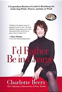 Id Rather Be in Charge: A Legendary Business Leaders Roadmap for Achieving Pride, Power, and Joy at Work (MP3 CD)