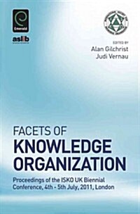 Facets of Knowledge Organization : Proceedings of the ISKO UK Second Biennial Conference, 4th - 5th July, 2011, London (Hardcover)