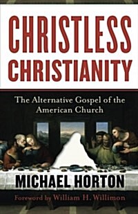 Christless Christianity: The Alternative Gospel of the American Church (Paperback)