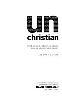 Unchristian: What a New Generation Really Thinks about Christianity...and Why It Matters (Paperback)