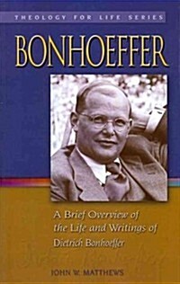 Bonhoeffer: A Brief Overview of the Life and Writings of Dietrich Bonhoeffer (Paperback)