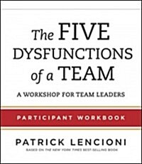 The Five Dysfunctions of a Team: Participant Workbook for Team Leaders (Paperback, Workbook)