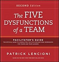 The Five Dysfunctions of a Team: Facilitators Guide Set (Ringbound, 2, Revised)