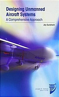 Designing Unmanned Aircraft Systems: A Comprehensive Approach (Hardcover)