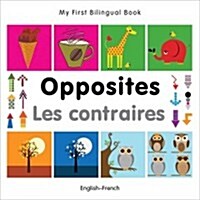 My First Bilingual Book -  Opposites (English-French) (Board Book)