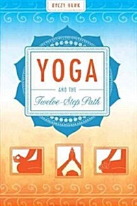 Yoga and the Twelve-Step Path (Paperback, 1st)