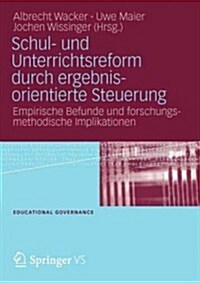 Schul- Und Unterrichtsreform Durch Ergebnisorientierte Steuerung: Empirische Befunde Und Forschungsmethodische Implikationen (Paperback, 2012)
