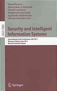 Security and Intelligent Information Systems: International Joint Confererence, SIIS 2011, Warsaw, Poland, June 13-14, 2011, Revised Selected Papers (Paperback)