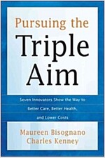 Pursuing the Triple Aim: Seven Innovators Show the Way to Better Care, Better Health, and Lower Costs                                                  (Hardcover)