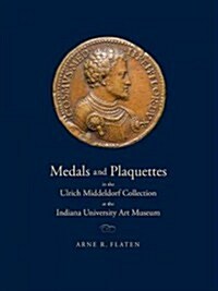 Medals and Plaquettes in the Ulrich Middeldorf Collection at the Indiana University Art Museum: 15th to 20th Centuries (Hardcover)