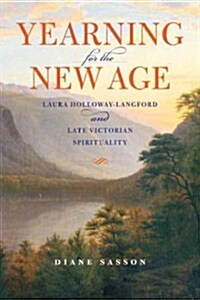Yearning for the New Age: Laura Holloway-Langford and Late Victorian Spirituality (Hardcover)