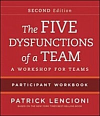 The Five Dysfunctions of a Team Participant Workbook: A Workshop for Teams (Paperback, 2)