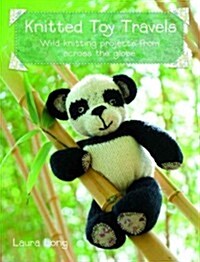 Knitted Toy Travels : Wild Knitting Projects from Across the Globe (Paperback)