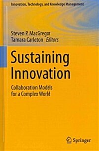 Sustaining Innovation: Collaboration Models for a Complex World (Hardcover, 2012)