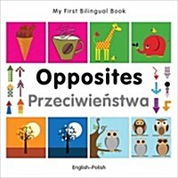 My First Bilingual Book -  Opposites (English-Polish) (Board Book)