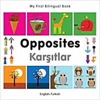 My First Bilingual Book -  Opposites (English-Turkish) (Board Book)