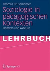 Soziologie in P?agogischen Kontexten: Handeln Und Akteure (Paperback, 2013)