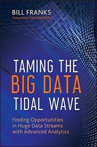 Taming the big data tidal wave : finding opportunities in huge data streams with advanced analytics
