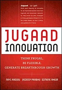 Jugaad Innovation: Think Frugal, Be Flexible, Generate Breakthrough Growth (Hardcover)