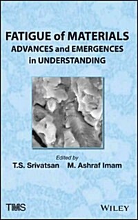 Fatigue of Materials: Advances and Emergences in Understanding (Hardcover)