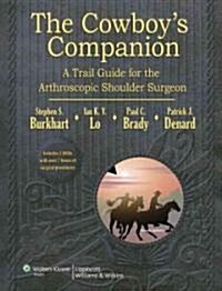 The Cowboys Companion: A Trail Guide for the Arthroscopic Shoulder Surgeon [With 2 DVDs] (Hardcover)