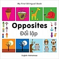 My First Bilingual Book -  Opposites (English-Vietnamese) (Board Book)