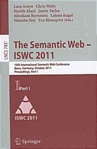 The Semantic Web - ISWC 2011: 10th International Semantic Web Conference, Bonn, Germany, October 23-27, 2011, Proceedings, Part I (Paperback)