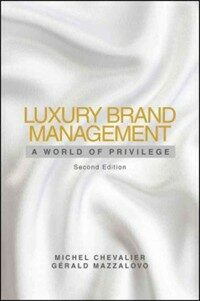 Luxury brand management : a world of privilege 2nd ed